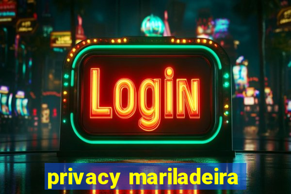 privacy mariladeira